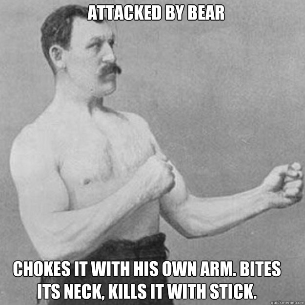 Attacked by bear chokes it with his own arm. Bites its neck, kills it with stick. - Attacked by bear chokes it with his own arm. Bites its neck, kills it with stick.  Misc