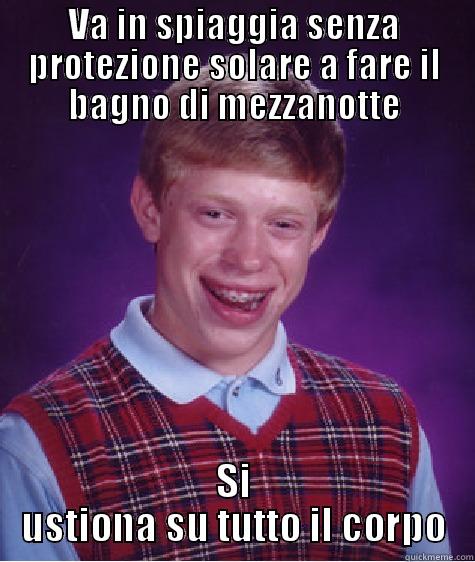 VA IN SPIAGGIA SENZA PROTEZIONE SOLARE A FARE IL BAGNO DI MEZZANOTTE SI USTIONA SU TUTTO IL CORPO Bad Luck Brian
