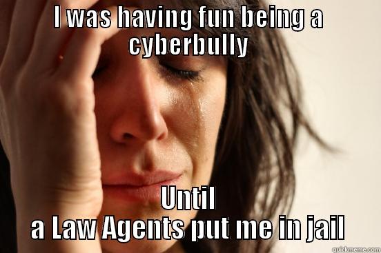 I WAS HAVING FUN BEING A CYBERBULLY UNTIL A LAW AGENTS PUT ME IN JAIL First World Problems