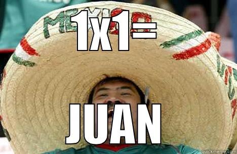 1X1= JUAN Merry mexican