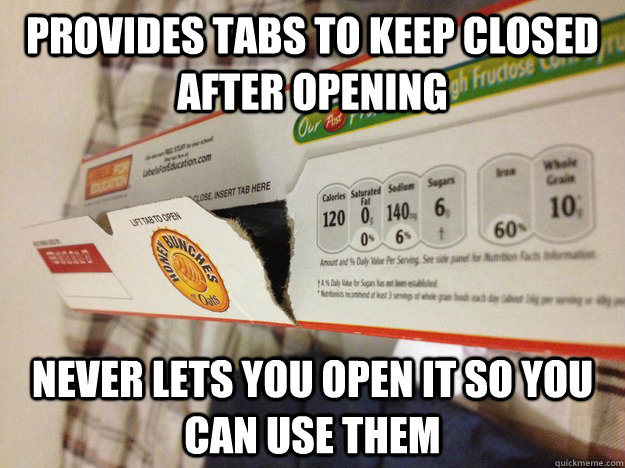 Provides tabs to keep closed after opening never lets you open it so you can use them  Scumbag Cereal Box