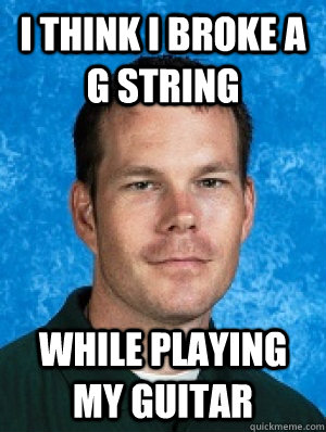 I think i broke a g string while playing my guitar  Erotic Every