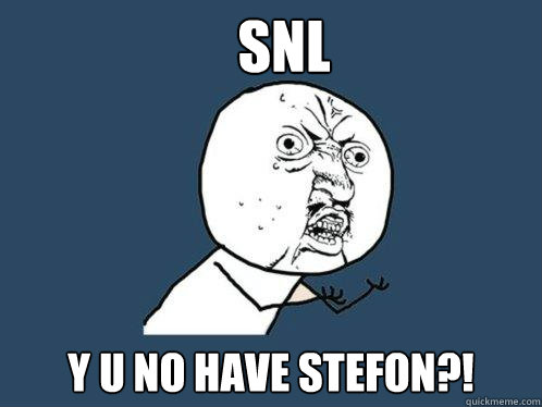 SNL y u no have stefon?!  Y U No