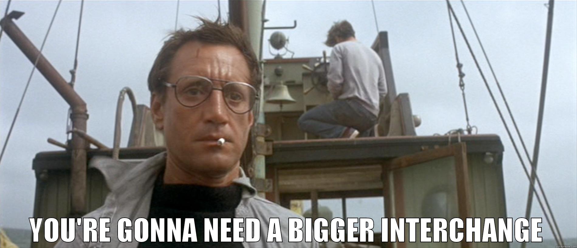  YOU'RE GONNA NEED A BIGGER INTERCHANGE Misc