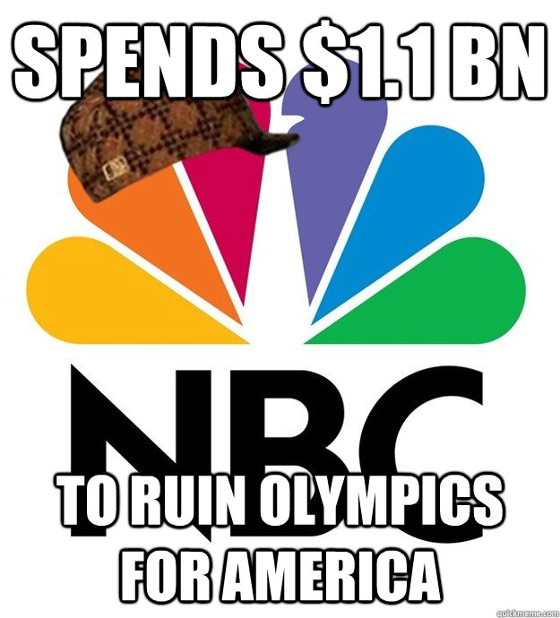 spends $1.1 Bn to ruin olympics for america  Scumbag NBC