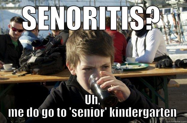 SENORITIS? UH, ME DO GO TO 'SENIOR' KINDERGARTEN Lazy Elementary School Kid