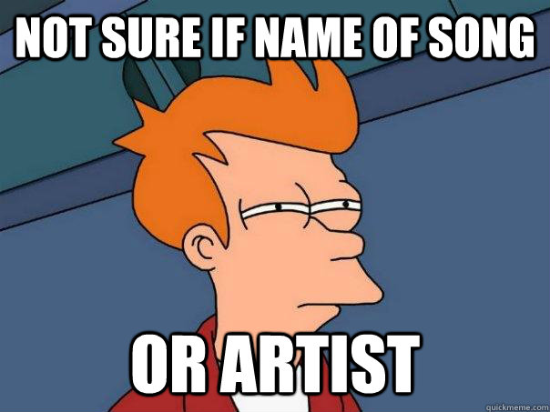 Not sure if name of song Or artist  Futurama Fry