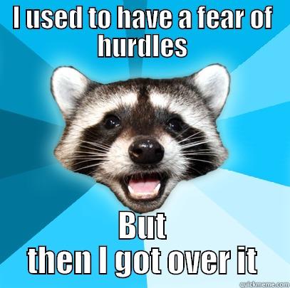 I USED TO HAVE A FEAR OF HURDLES BUT THEN I GOT OVER IT Lame Pun Coon