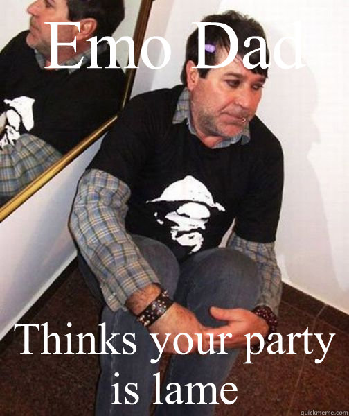 Emo Dad Thinks your party is lame  Emo Dad at the Party
