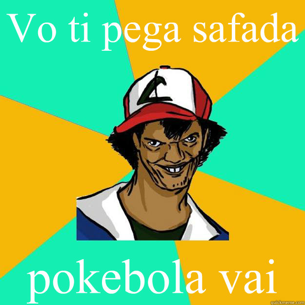 Vo ti pega safada pokebola vai  Ash Pedreiro