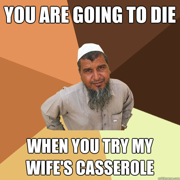 You are going to die when you try my wife's casserole  Ordinary Muslim Man