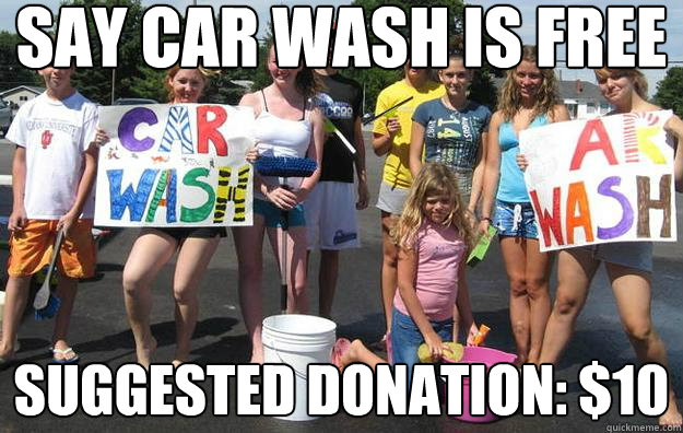 SAY CAR WASH IS FREE SUGGESTED DONATION: $10 - SAY CAR WASH IS FREE SUGGESTED DONATION: $10  SCUMBAG KIDS