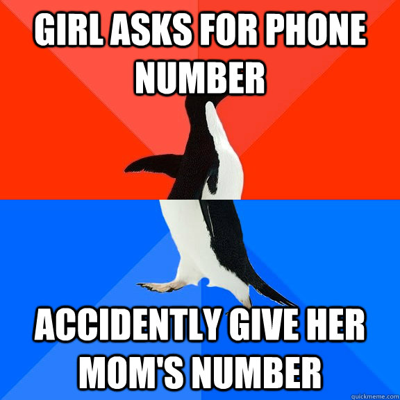 Girl asks for phone number Accidently give her mom's number  Socially Awesome Awkward Penguin