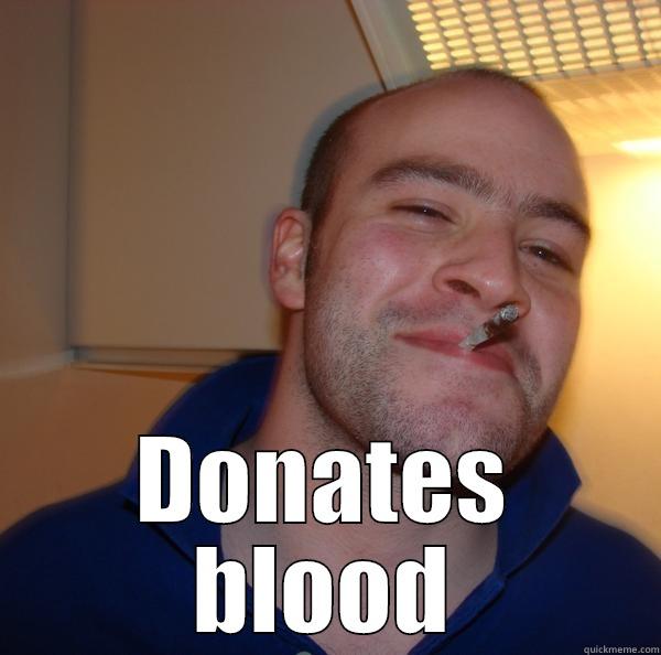  DONATES BLOOD Good Guy Greg 
