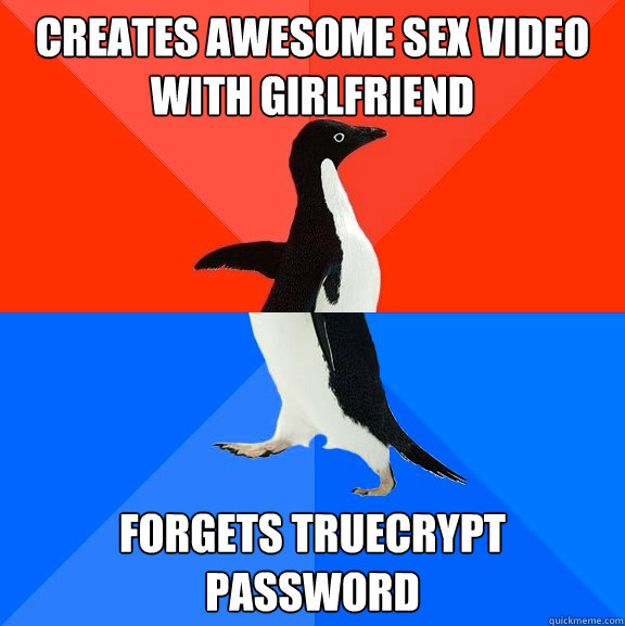 Creates awesome sex video with girlfriend forgets truecrypt password  Socially Awesome Awkward Penguin
