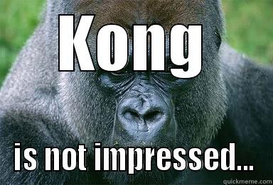 KONG IS NOT IMPRESSED... Misc
