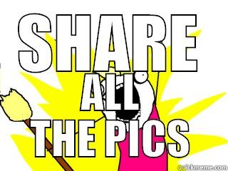 SHARE ALL THE PICS All The Things