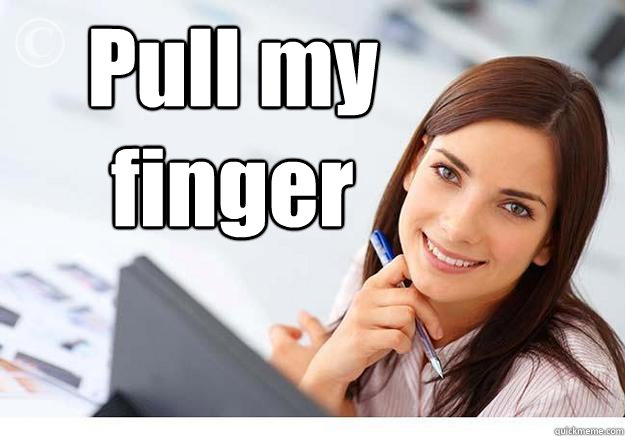 Pull my finger   Hot Girl At Work