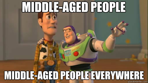 Middle-aged people Middle-aged people everywhere - Middle-aged people Middle-aged people everywhere  Everywhere