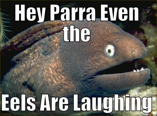 Laughing Stock - HEY PARRA EVEN THE  EELS ARE LAUGHING Bad Joke Eel