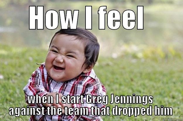 Fantasy Football - HOW I FEEL  WHEN I START GREG JENNINGS AGAINST THE TEAM THAT DROPPED HIM Evil Toddler