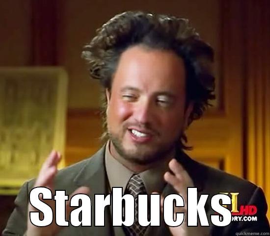 when they get your name wrong -  STARBUCKS Ancient Aliens