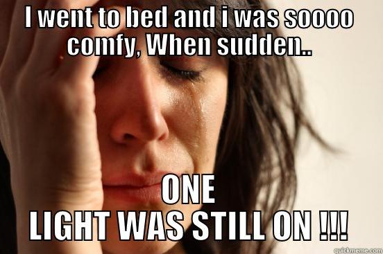 I WENT TO BED AND I WAS SOOOO COMFY, WHEN SUDDEN.. ONE LIGHT WAS STILL ON !!! First World Problems