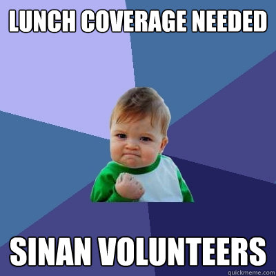 Lunch Coverage Needed Sinan Volunteers  Success Kid
