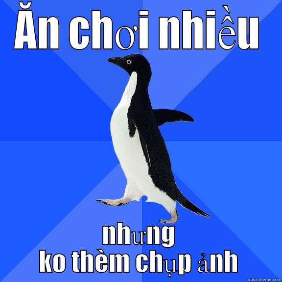 ĂN CHƠI NHIỀU NHƯNG KO THÈM CHỤP ẢNH Socially Awkward Penguin