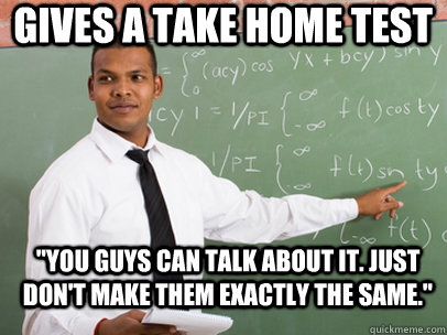 GIVES A TAKE HOME TEST 