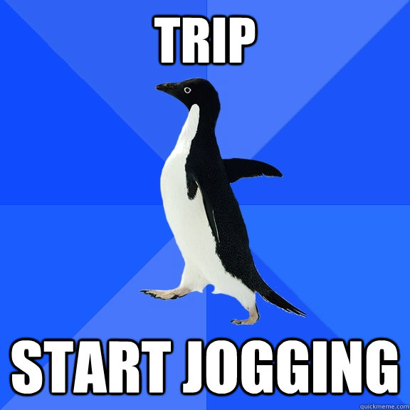 Trip start jogging  Socially Awkward Penguin