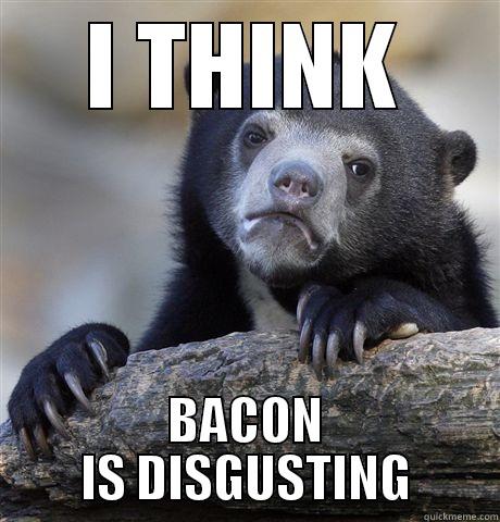 I THINK BACON IS DISGUSTING Confession Bear