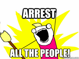 all the people! Arrest  All The Thigns
