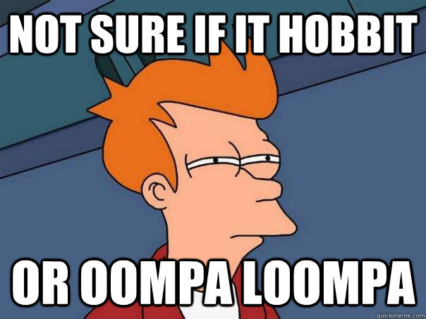 not sure if it hobbit or oompa loompa  Futurama Fry