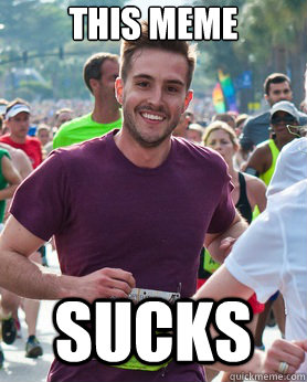 This meme Sucks  Ridiculously photogenic guy