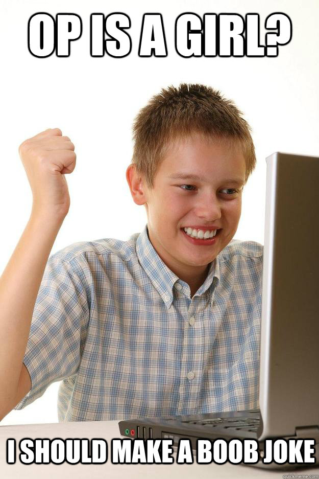 OP is a girl? I should make a boob joke - OP is a girl? I should make a boob joke  Misc