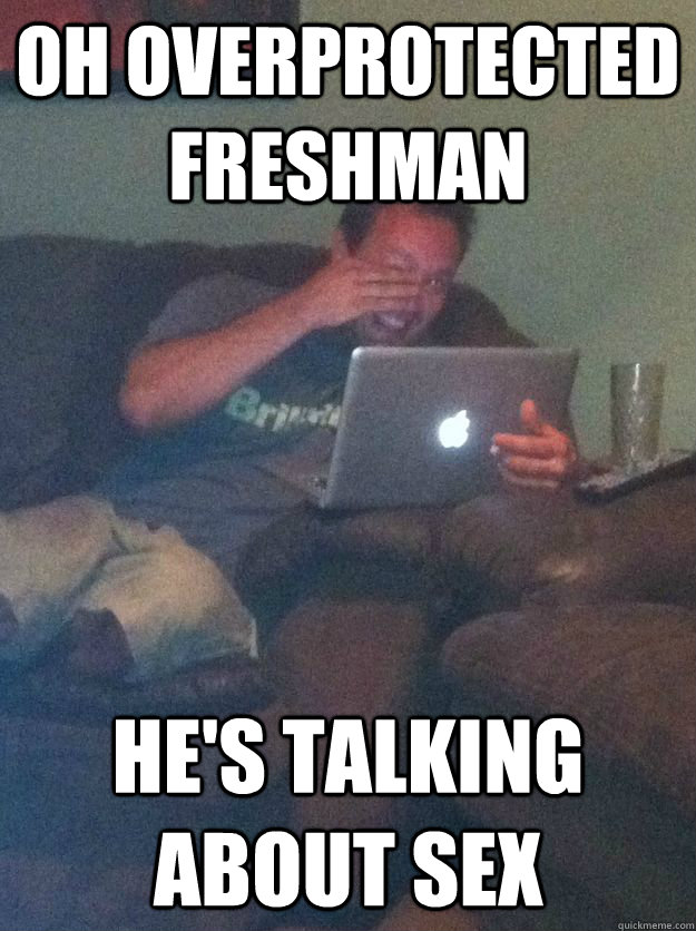Oh Overprotected freshman he's talking about sex  Meme-discovering dad walking dead