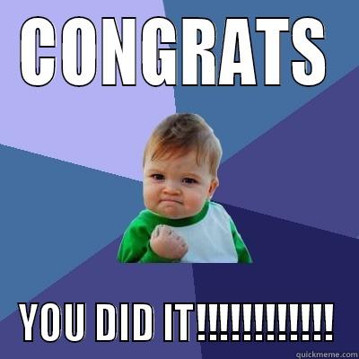 CONGRATS YOU DID IT!!!!!!!!!!!! Success Kid