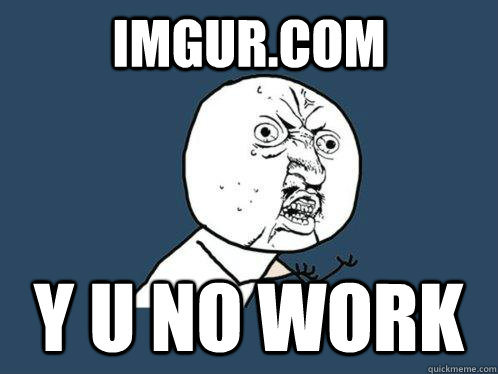 imgur.com y u no work  Y U No