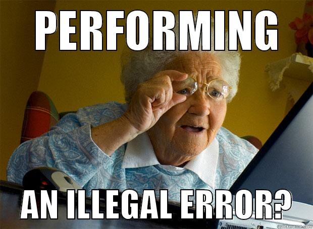   PERFORMING      AN ILLEGAL ERROR?   Grandma finds the Internet