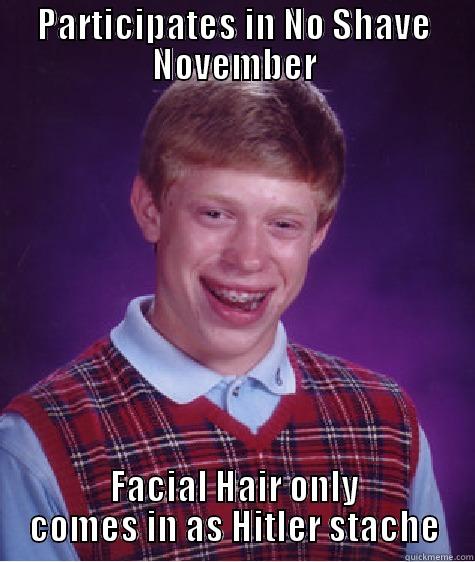 Bad Luck Brian No shave November  - PARTICIPATES IN NO SHAVE NOVEMBER FACIAL HAIR ONLY COMES IN AS HITLER STACHE Bad Luck Brian