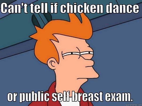 CAN'T TELL IF CHICKEN DANCE  OR PUBLIC SELF BREAST EXAM. Futurama Fry