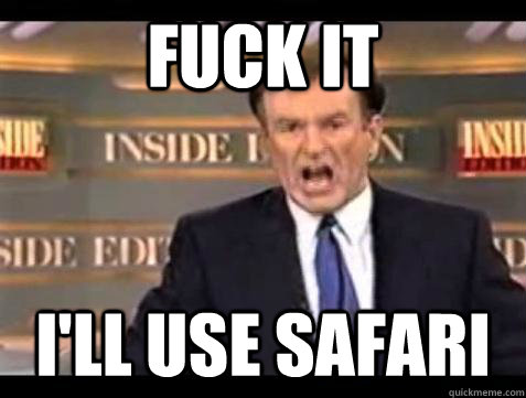 Fuck it I'll use safari  Bill OReilly Fuck It