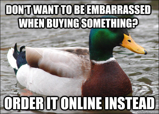 Don't want to be embarrassed when buying something? Order it online instead  Actual Advice Mallard