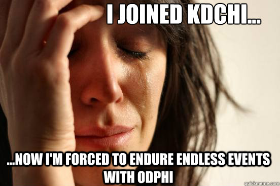 I joined KDchi... ...now i'm forced to endure endless events with Odphi  First World Problems