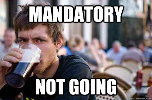 Mandatory not going  Lazy College Senior