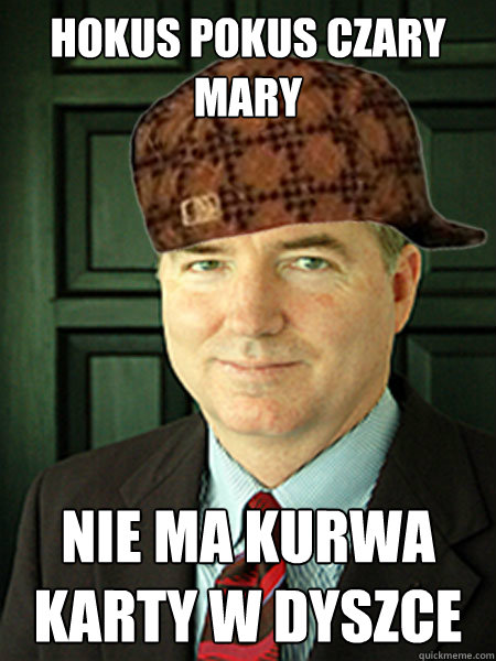 HOKUS POKUS CZARY MARY NIE MA KURWA KARTY W DYSZCE  Scumbag Judge William Adams