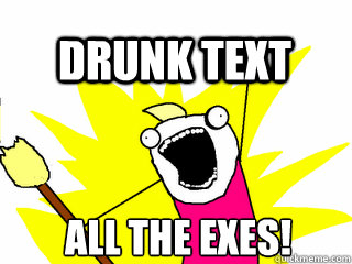all the exes! Drunk text  All The Thigns
