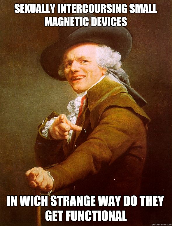 Sexually intercoursing small magnetic devices In wich strange way do they get functional - Sexually intercoursing small magnetic devices In wich strange way do they get functional  Joseph Ducreux