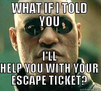 WHAT IF I TOLD YOU I'LL HELP YOU WITH YOUR ESCAPE TICKET? Matrix Morpheus